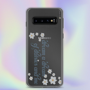 A transparent Samsung Galaxy S10 phone case with cursive blue text on it that reads "dream a dream of daisies and me" surrounded by small daisies