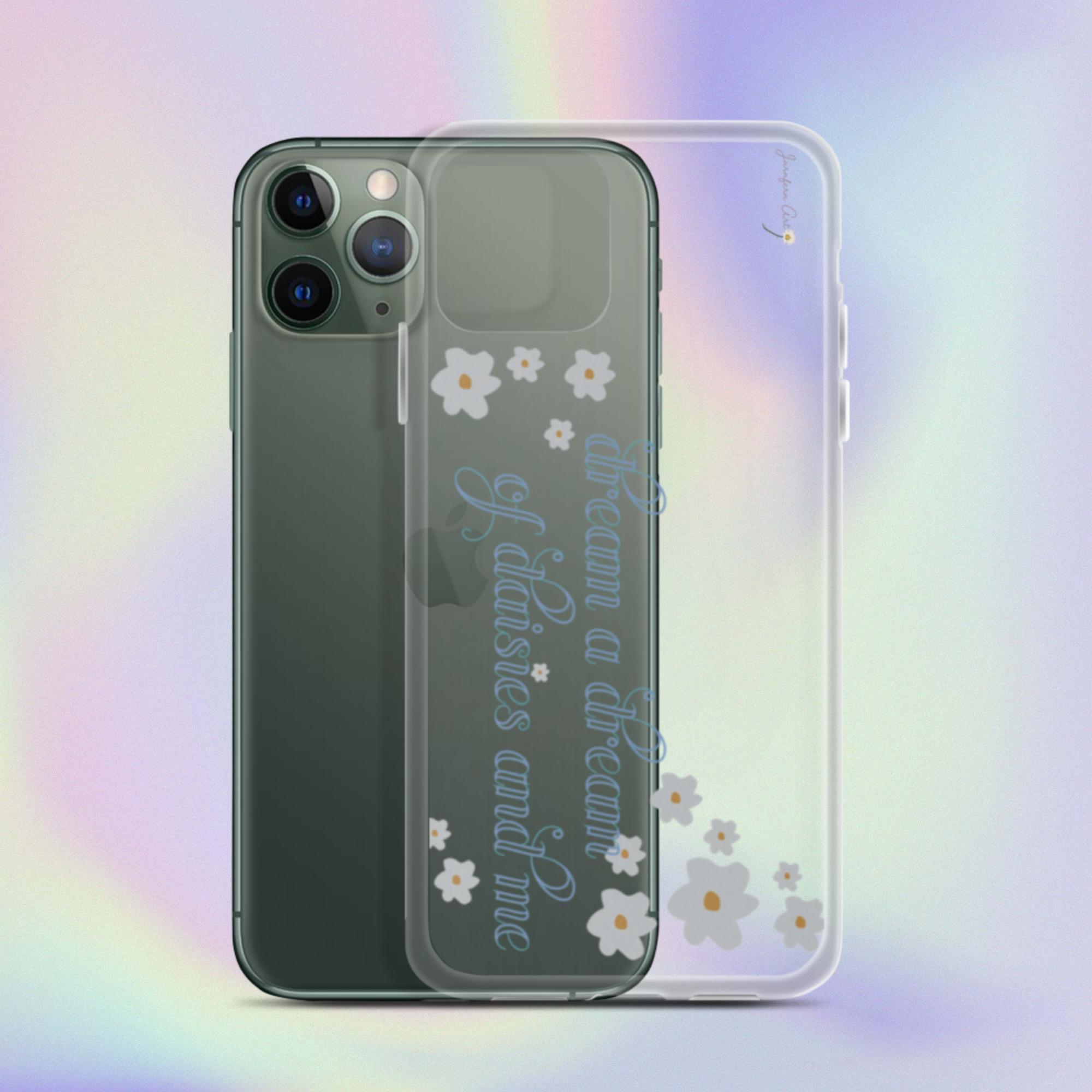A transparent iPhone 11 Pro case with cursive blue text on it that reads "dream a dream of daisies and me" surrounded by small daisies