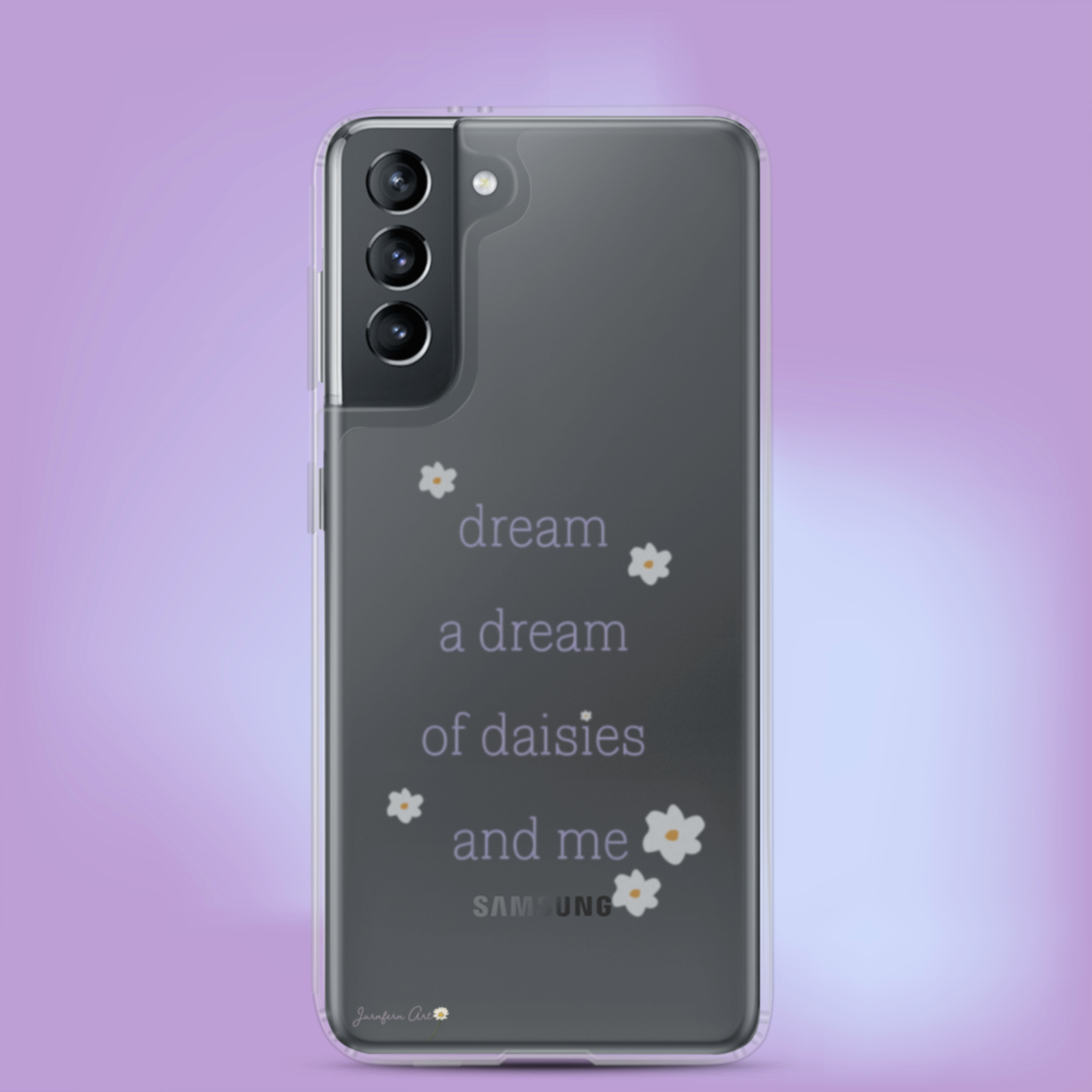 A transparent Samsung Galaxy S21 phone case with lavender text on it that reads "dream a dream of daisies and me" surrounded by small daisies