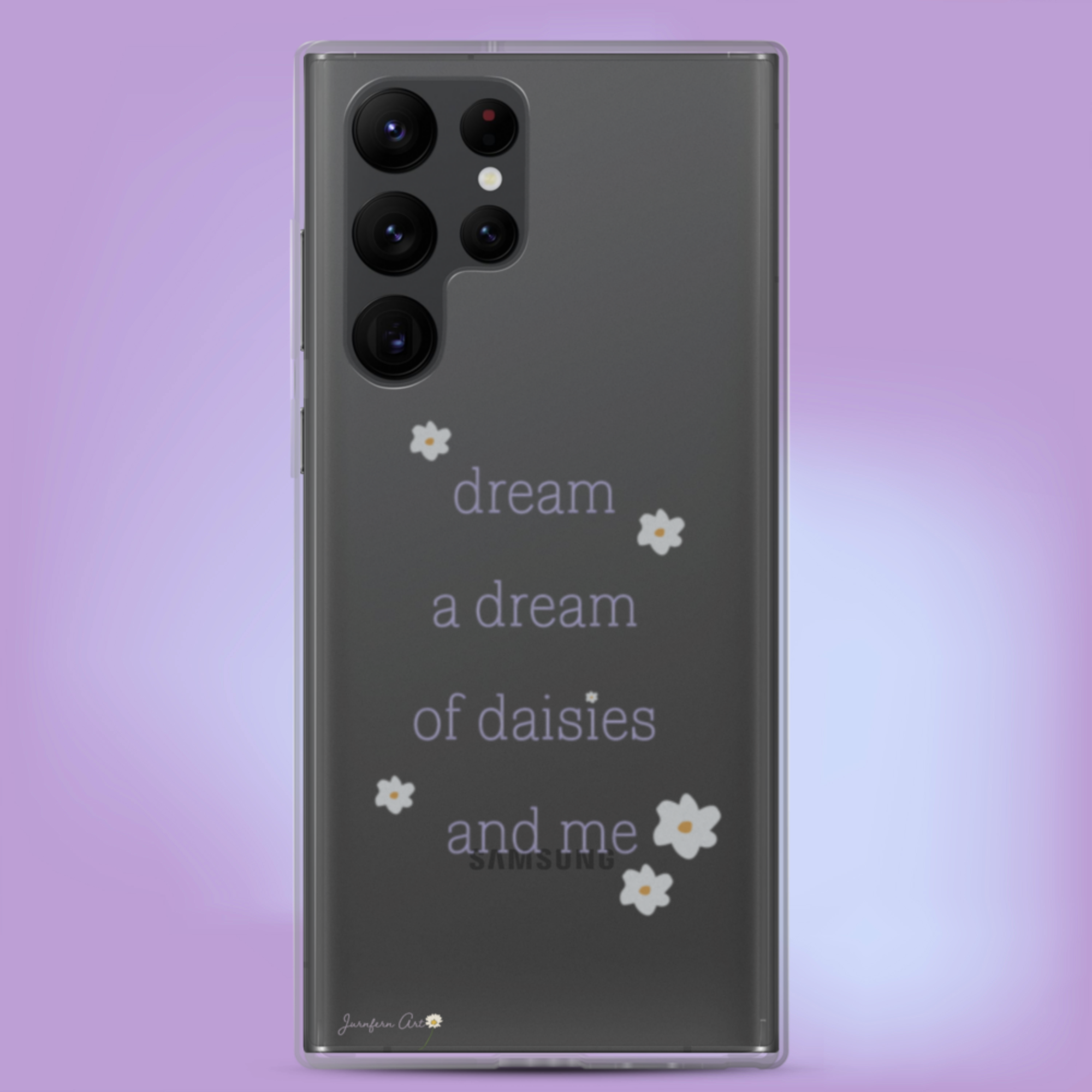 A transparent Samsung Galaxy S22 Ultra phone case with lavender text on it that reads "dream a dream of daisies and me" surrounded by small daisies